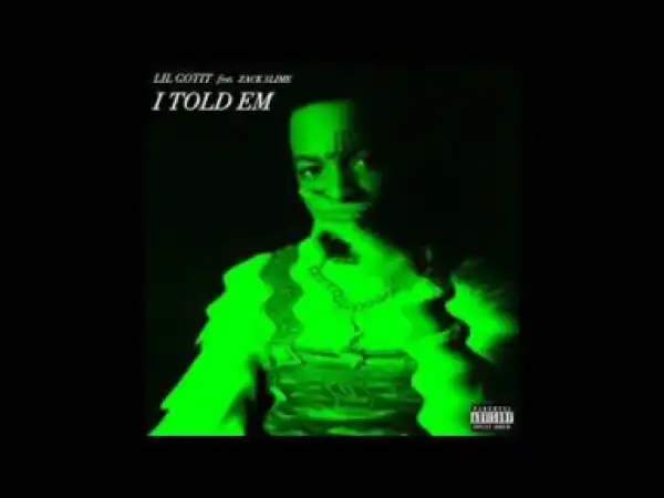 Lil Gotit - I Told Em Feat. Zack Slime